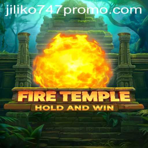 Exploring FireTemple: A Thrilling Adventure Game with Jiliko747 Promo